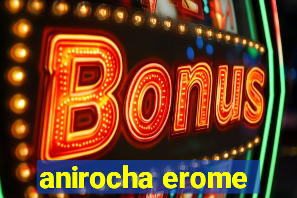 anirocha erome